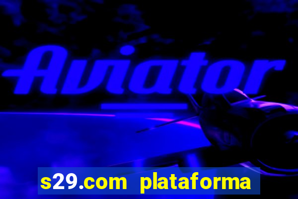 s29.com plataforma de jogos